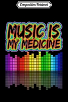 Composition Notebook: Music Is My Medicine Music Equalizer Journal/Notebook Blank Lined Ruled 6x9 100 Pages 1709842512 Book Cover