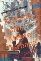 Ecos de uma Mente Urbana: Trabalho, estudos, pensamentos, comédia, vida a dois e cultura da cidade (Portuguese Edition) B0DR6RYW68 Book Cover