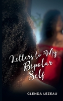 Letters to My Bipolar Self 1734188804 Book Cover