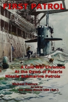 First Patrol: A Cold War Chronicle at the dawn of Polaris missile submarine patrols B08NMG2VV2 Book Cover