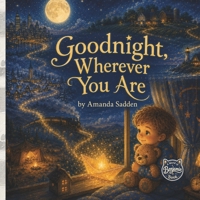 Goodnight, Wherever You Are 1067130306 Book Cover