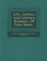 Life, Letters, and Literary Remains, of John Keats 1144537533 Book Cover