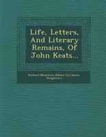 Life, Letters, and Literary Remains, of John Keats 128814461X Book Cover