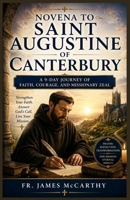 NOVENA TO SAINT AUGUSTINE OF CANTERBURY: A 9-Day Journey of Faith, Courage, and Missionary Zeal (Christian Religious Series) B0GYKXKMJ4 Book Cover