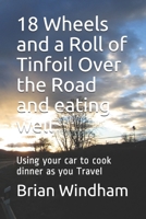 18 Wheels and a Roll of Tinfoil Over the Road and eating well: Using your car to cook dinner as you Travel B086KZC62P Book Cover