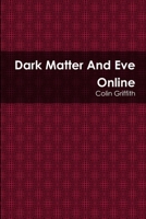 Dark Matter And Eve Online 0359079466 Book Cover