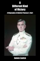 A Different Kind of Victory: A Biography of Admiral Thomas C. Hart 159114261X Book Cover