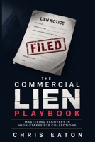 The Commercial Lien Playbook: Mastering Recovery In High-Stakes B2B Collections (The Black Ledger Series) B0HDQ2NJ2R Book Cover