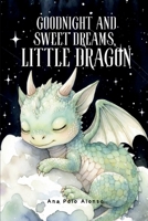 Goodnight and sweet dreams, little dragon. Cuento infantil en inglés (y español) para 4 y 5 años. Cuento para dormir de 5 minutos. Bedtime Story in English and Spanish for Ages 4-5 (Spanish Edition) B0G3NRTPLP Book Cover