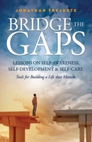 Bridge the Gaps: Lessons on Self-Awareness, Self-Development, and Self-Care 0999400509 Book Cover