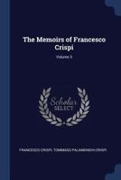 The Memoirs of Francesco Crispi; Volume 3 1376886898 Book Cover