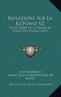 Reflexions Sur La Re'Ponse V2: De M. L'Abbe De La Trappe Au Traite Des Etudes (1693) 1104897547 Book Cover