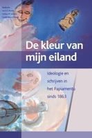 de Kleur Van Mijn Eiland: Aruba, Bonaire, Curacao (2 Vols.): Ideologie En Schrijven in Het Papiamentu Sinds 1863 9067182753 Book Cover