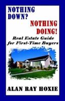 Nothing Down? Nothing Doing! Real Estate Guide for First-Time Buyers 1589392159 Book Cover