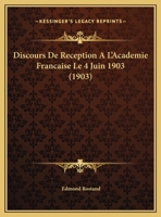 Discours De Reception A L'Academie Francaise Le 4 Juin 1903 (1903) 1160081174 Book Cover