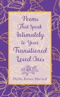 Poems That Speak Intimately to Your Transitioned Loved Ones B0CGL4H5P4 Book Cover