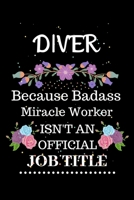 Diver Because Badass Miracle Worker Isn't an Official Job Title: Lined Journal Notebook Gift for Diver. Notebook / Diary / Thanksgiving & Christmas Gift For Diver 1711848972 Book Cover