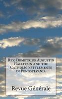 Rev. Demetrius Augustin Gallitzin and the Catholic Settlements in Pennsylvania: Large Print Edition 1976392373 Book Cover