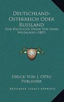 Deutschland-Osterreich Oder Russland: Eine Politische Studie Von Einem Westalaven (1887) 1160074585 Book Cover