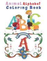Animal Alphabet Coloring Book: Happy Learning Alphabet Coloring Book. Baby Preschool Activity Book for Kids tracing letters With Lovely Sweet Animals 1654511196 Book Cover
