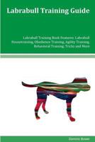 Labrabull Training Guide Labrabull Training Book Features: Labrabull Housetraining, Obedience Training, Agility Training, Behavioral Training, Tricks and More 1979462429 Book Cover