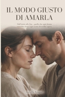 • Il modo giusto per amarla: Dall'inizio alla fine - quello che ogni donna vorrebbe dirti e ogni uomo dovrebbe sapere (Storie d'Amore di Coppia - Quando l'amore rinasce) (Italian Edition) B0HBF8H4RS Book Cover