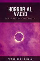 Horror al vacío: 21 relatos fantásticos 1719927537 Book Cover
