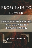 From Pain to Power: Cultivating Healing and Growth in Today’s World B0DWS7K43Y Book Cover