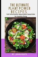 THE ULTIMATE PLАNT PОWЕR RЕСІРЕЅ: Full information about plant based diet for healthy living B0BB65QLNN Book Cover