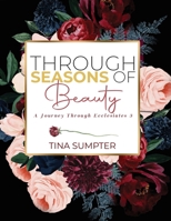 Through of Season of Beauty: A Journey Through Ecclesiastes 3 1088076165 Book Cover