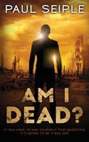 Am I Dead?: A Post-Apocalyptic Thriller (The Great Dying Series) (Volume 2) 1981132821 Book Cover