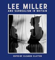Lee Miller and Surrealism in Britain 1848222726 Book Cover