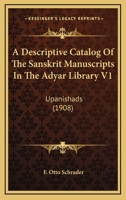 A Descriptive Catalog Of The Sanskrit Manuscripts In The Adyar Library V1: Upanishads 0548769559 Book Cover