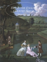 Life in the English Country House: A Social and Architectural History 0300022735 Book Cover