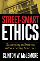 Street-Smart Ethics: Succeeding in Business Without Selling Your Soul 0664226280 Book Cover