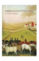 American Naive Paintings (The Collections of the National Gallery of Art Systematic Catalogue) 0521443016 Book Cover