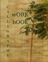 Calligraphy Work Book: Calligraphic Practice Paper Pad,(Aspiring calligraphers can build skill and confidence by practicing their lettering on this artist-grade pad of Calligraphy Paper! 1790482984 Book Cover