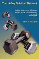 The 14-Day Spiritual Workout: Learn how your choices effect your relationship with God 1434367347 Book Cover