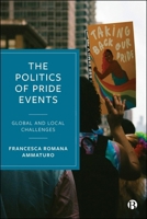 The Politics of Pride Events: Global and Local Challenges 1529238625 Book Cover