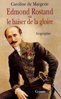 Edmond Rostand, ou, Le baiser de la gloire 224648071X Book Cover