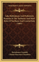 Lake Habitations And Prehistoric Remains In The Turbaries And Marl-Beds Of Northern And Central Italy 1437059716 Book Cover