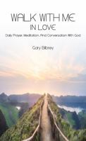 Walk with me in Love: Daily Prayer, Meditation, and Conversation with God 1958750409 Book Cover