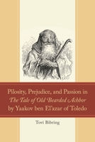 Pilosity, Prejudice, and Passion in the Tale of Old Bearded Achbor by Yaakov Ben El'azar of Toledo 1666949310 Book Cover