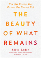 The Beauty of What Remains: How Our Greatest Fear Becomes Our Greatest Gift 0593187555 Book Cover