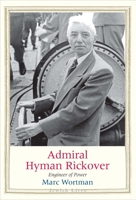 Admiral Hyman Rickover: Engineer of Power 0300243103 Book Cover