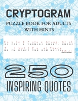 Cryptogram Puzzle Book for Adults with Hints - 250 Inspiring Quotes: Challenging and Fun Cryptograms To Keep You Sharp, Gifts for Men, Women, Teens ... Inspirational Cipher Puzzles, Logical Puzzles B08P1WCWFG Book Cover