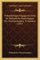 Verhandelingen Uitgegeeven Door De Hollandsche Maatschappye Der Weetenschappen, Te Haarlem (1767) 1120050006 Book Cover