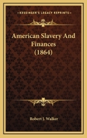 American Slavery and Finances, Volume 1; Volume 9 0548639957 Book Cover