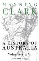 A History of Australia: Volumes V and VI: 1888-1935 (History of Australia & VI) 0522848990 Book Cover