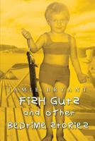 Fish Guts and Other Bedtime Stories 0998066753 Book Cover